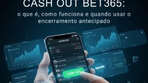 Cash Out Bet365: o que é, como funciona e quando usar o encerramento antecipado