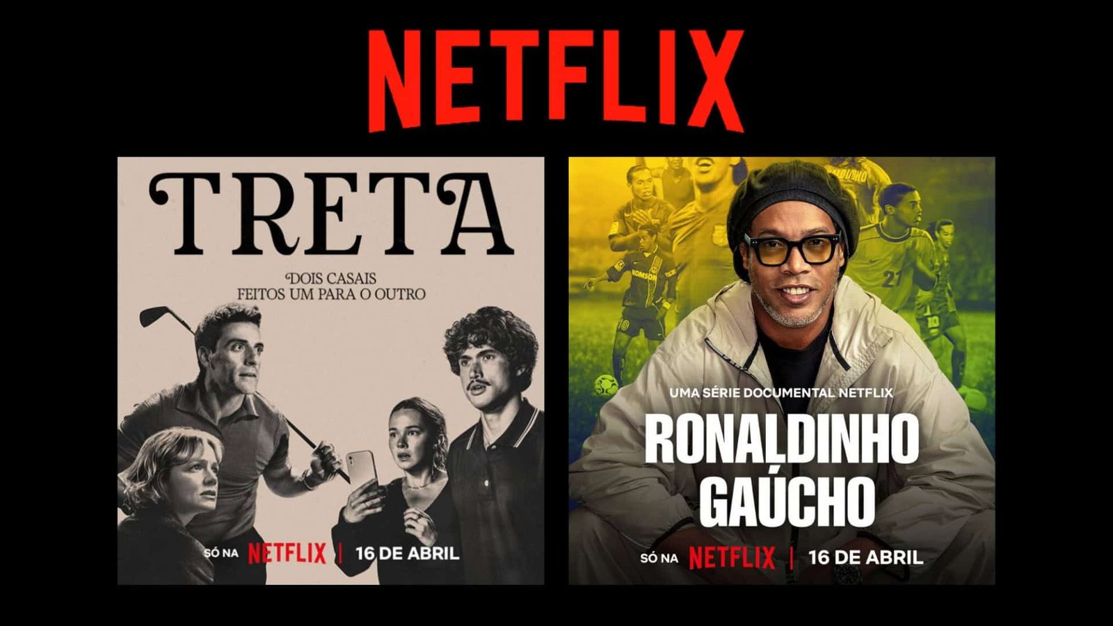 Montagem com pôsteres da segunda temporada de Treta e da minissérie documental sobre Ronaldinho Gaúcho que estreiam na Netflix