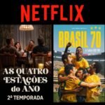 Montagem com pôsteres da série As Quatro Estações do Ano e da minissérie Brasil 70: a Saga do Tri, ambas da Netflix