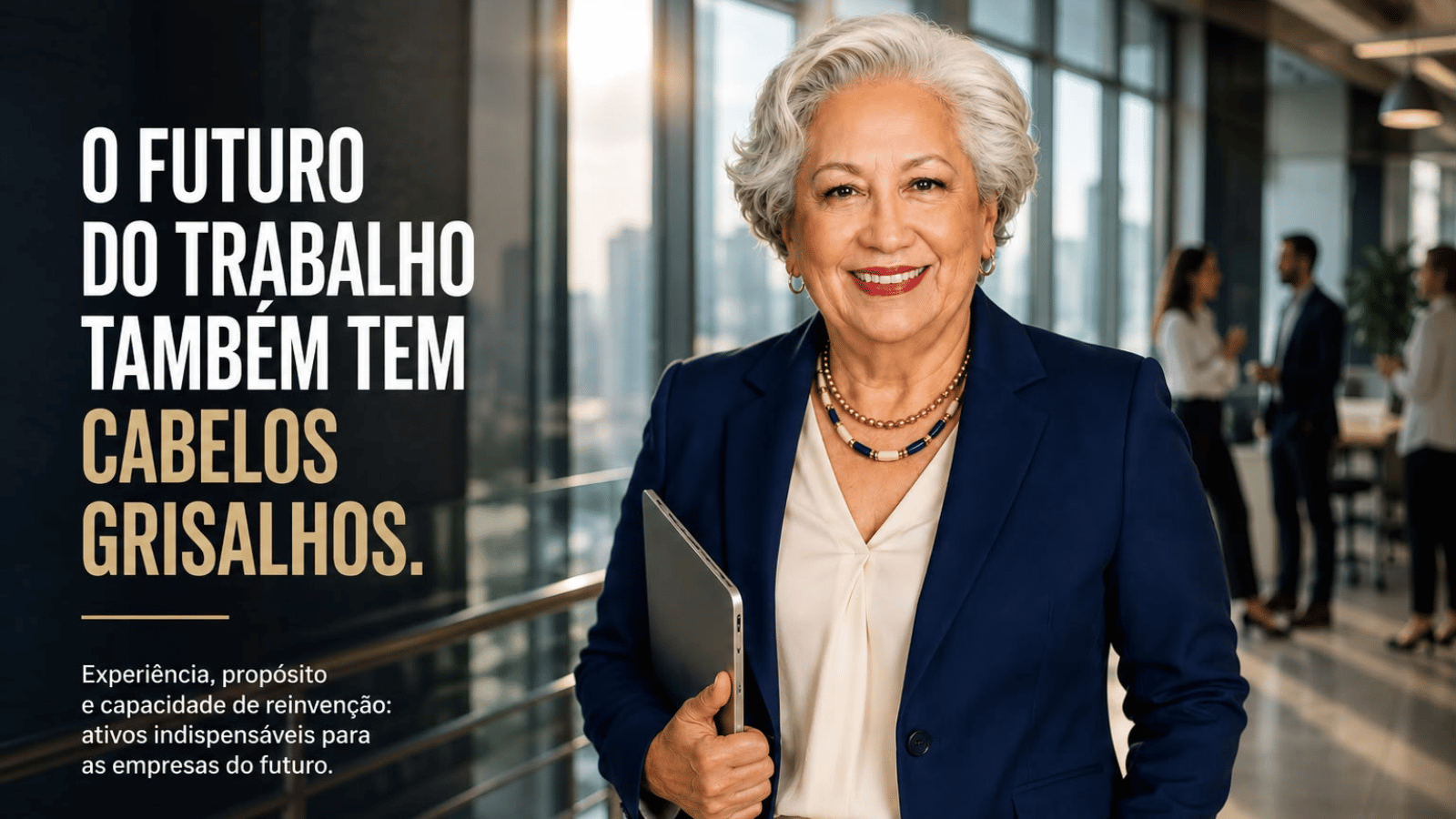Experiência, propósito e capacidade de reinvenção ganham espaço no debate sobre longevidade, diversidade geracional e o futuro do trabalho.