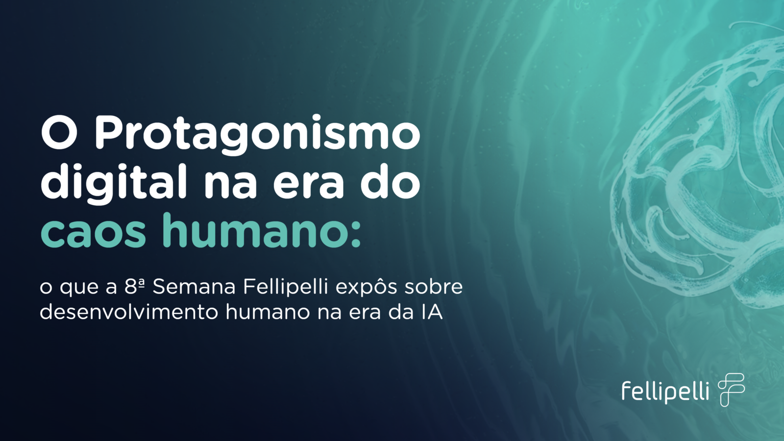 8ª Semana Fellipelli debate os desafios do desenvolvimento humano na era da inteligência artificial e destaca o papel da neurociência, da inteligência emocional e do pensamento crítico nas organizações.